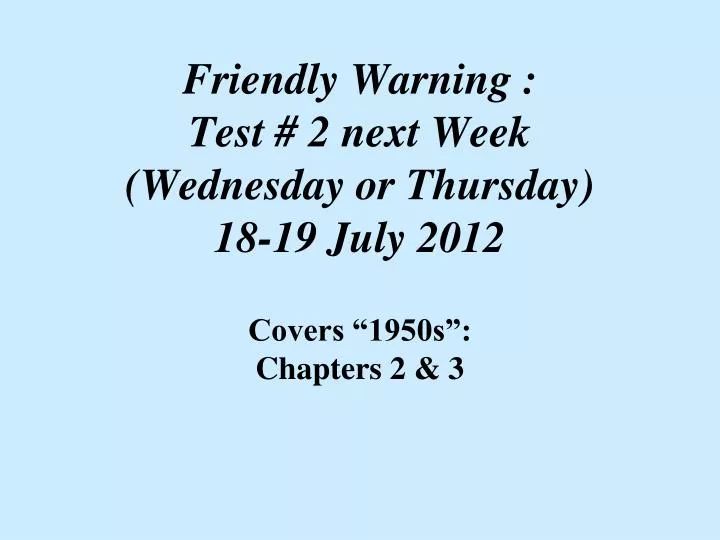 friendly warning test 2 next week wednesday or thursday 18 19 july 2012