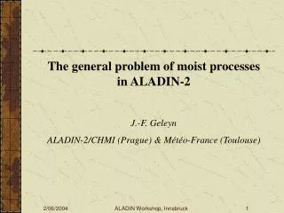 The general problem of moist processes in ALADIN-2 J.-F. Geleyn
