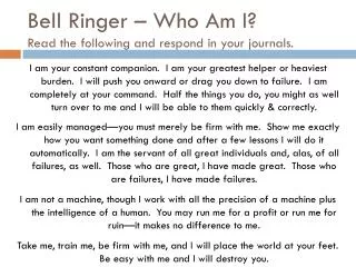 Bell Ringer – Who Am I? Read the following and respond in your journals.