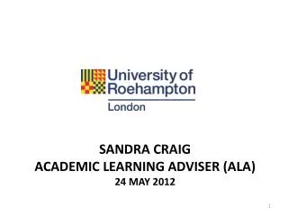 Sandra craig Academic learning adviser (ALA ) 24 May 2012