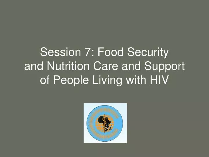 session 7 food security and nutrition care and support of people living with hiv