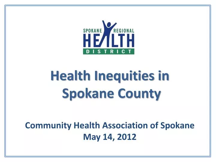 health inequities in spokane county community health association of spokane may 14 2012
