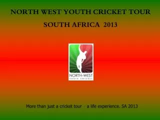 NORTH WEST YOUTH CRICKET TOUR SOUTH AFRICA 2013