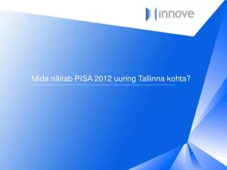 Mida näitab PISA 2012 uuring Tallinna kohta?