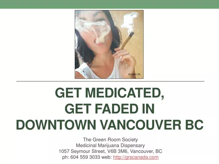 get medicated get faded in downtown vancouver bc