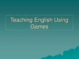 Teaching English Using Games