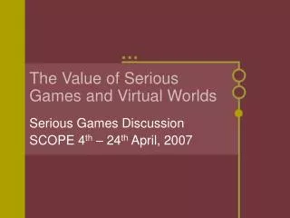 The Value of Serious Games and Virtual Worlds
