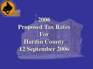 2006 Proposed Tax Rates For Hardin County 12 September 2006