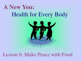 A New You: 	 Health for Every Body