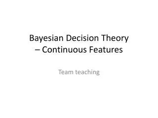 Bayesian Decision Theory – Continuous Features