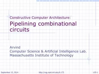 Constructive Computer Architecture: Pipelining combinational circuits Arvind