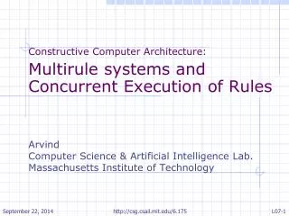 Constructive Computer Architecture: Multirule systems and Concurrent Execution of Rules Arvind