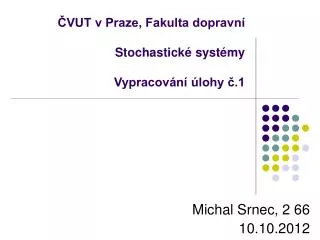 ČVUT v Praze, Fakulta dopravní Stochastické systémy Vypracování úlohy č.1