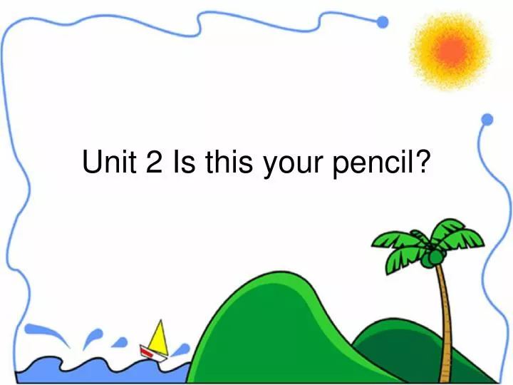 unit 2 is this your pencil