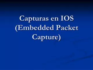 Capturas en IOS (Embedded Packet Capture)