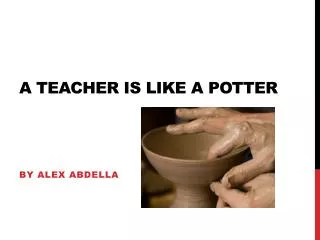 A teacher is like a Potter