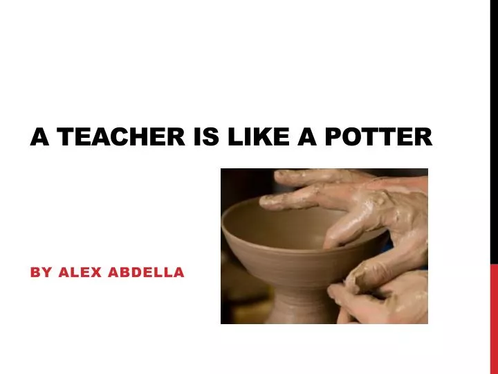 a teacher is like a potter