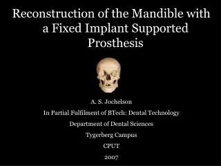 Reconstruction of the Mandible with a Fixed Implant Supported Prosthesis A. S. Jochelson