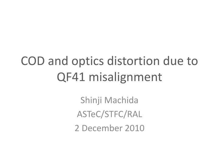cod and optics distortion due to qf41 misalignment