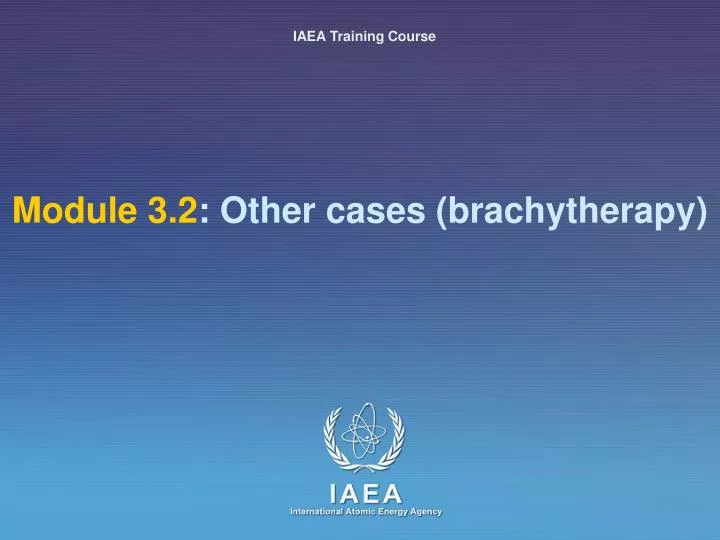 module 3 2 other cases brachytherapy