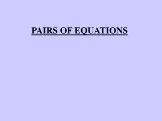 PAIRS OF EQUATIONS