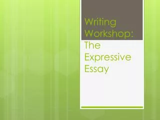 Writing Workshop: The Expressive Essay