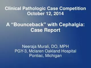 Clinical Pathologic Case Competition October 12, 2014 A “Bounceback” with Cephalgia: Case Report