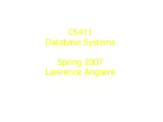 CS411 Database Systems Spring 2007 Lawrence Angrave