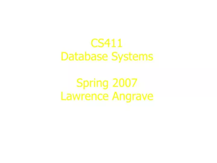 cs411 database systems spring 2007 lawrence angrave
