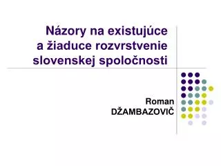 Názory na existujúce a žiaduce rozvrstvenie slovenskej spoločnosti