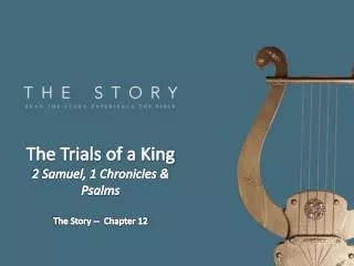 The Trials of a King 2 Samuel, 1 Chronicles &amp; Psalms The Story -- Chapter 12