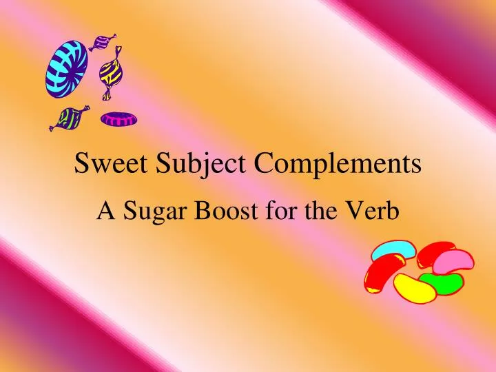 sweet subject complements
