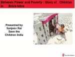 Children in Brick Kilns: Balancing Power and Poverty in India - slide 1