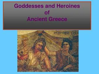 Goddesses and Heroines of Ancient Greece