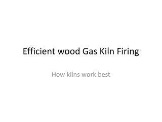 Efficient wood Gas Kiln Firing