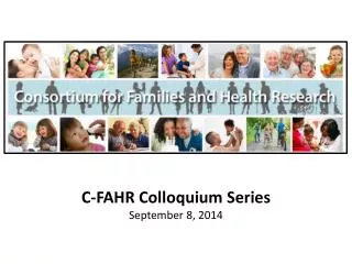 C-FAHR Colloquium Series September 8, 2014