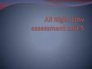 All Right 1thv assessment unit 5