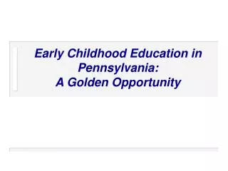 Early Childhood Education in Pennsylvania: A Golden Opportunity