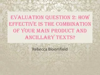 Evaluation Question 2: How effective is the combination of your main product and ancillary texts?