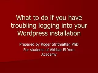 What to do if you have troubling logging into your Wordpress installation