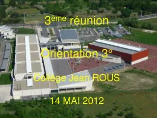 3 ème réunion Orientation 3° Collège Jean ROUS 14 MAI 2012