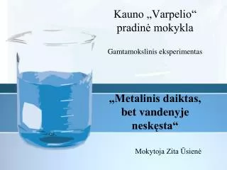Kauno „Varpelio“ pradinė mokykla Gamtamokslinis eksperimentas