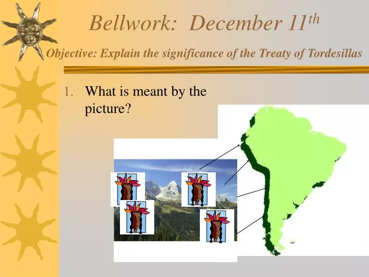 bellwork december 11 th objective explain the significance of the treaty of tordesillas