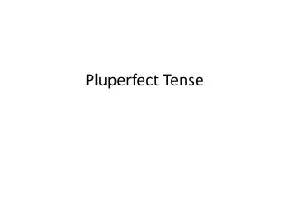 Pluperfect Tense