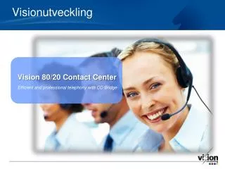 Vision 80/20 Contact Center Efficient and professional telephony with CC-Bridge