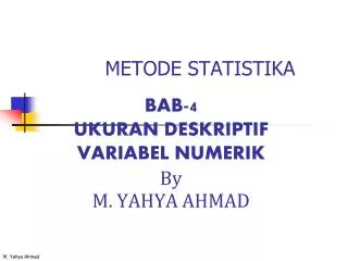 BAB-4 UKURAN DESKRIPTIF VARIABEL NUMERIK By M. YAHYA AHMAD
