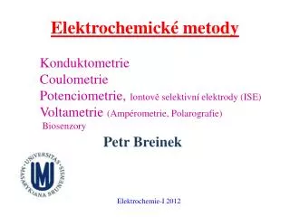 Elektrochemické metody 	Konduktometrie 	Coulometrie