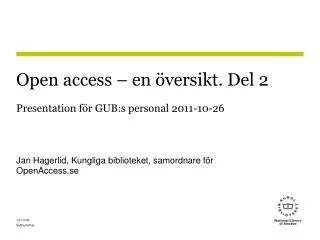 Open access – en översikt. Del 2 Presentation för GUB:s personal 2011-10-26