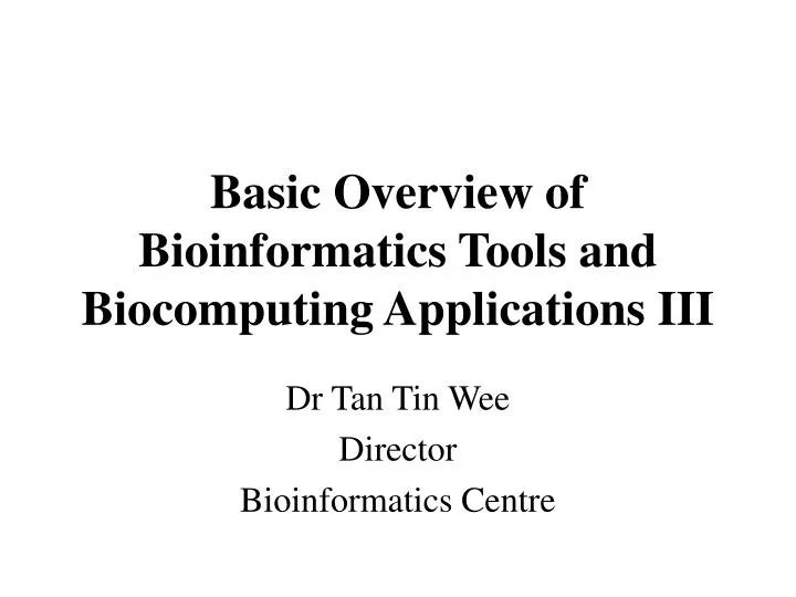 basic overview of bioinformatics tools and biocomputing applications iii