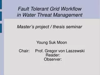 Fault Tolerant Grid Workflow in Water Threat Management Master’s project / thesis seminar